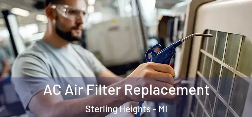 AC Air Filter Replacement Sterling Heights - MI