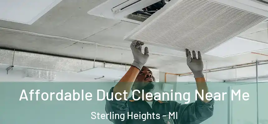 Affordable Duct Cleaning Near Me Sterling Heights - MI
