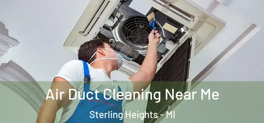 Air Duct Cleaning Near Me Sterling Heights - MI