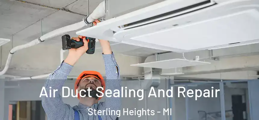 Air Duct Sealing And Repair Sterling Heights - MI