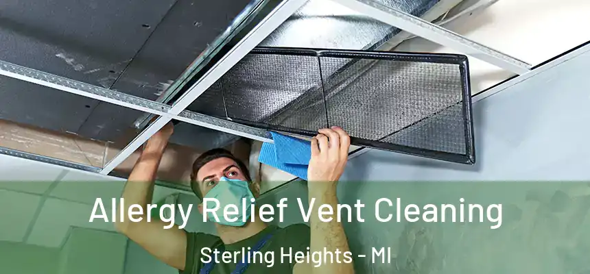 Allergy Relief Vent Cleaning Sterling Heights - MI