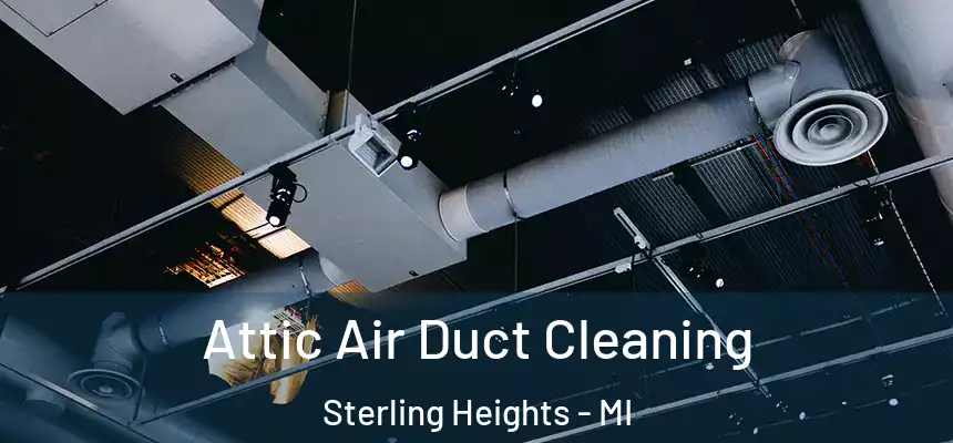 Attic Air Duct Cleaning Sterling Heights - MI