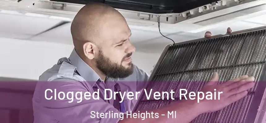  Clogged Dryer Vent Repair Sterling Heights - MI