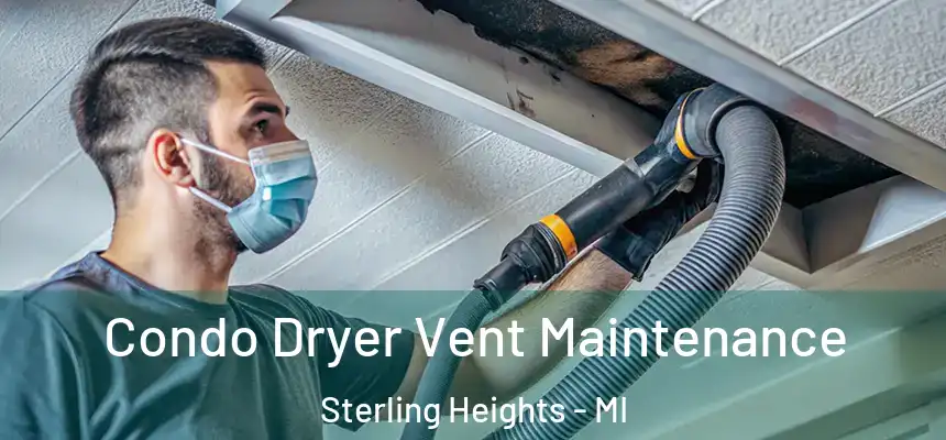 Condo Dryer Vent Maintenance Sterling Heights - MI