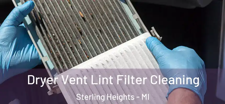 Dryer Vent Lint Filter Cleaning Sterling Heights - MI