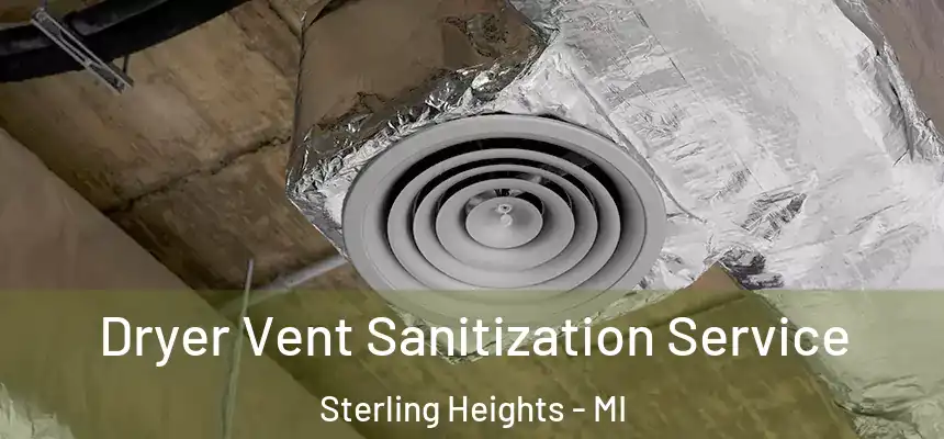 Dryer Vent Sanitization Service Sterling Heights - MI