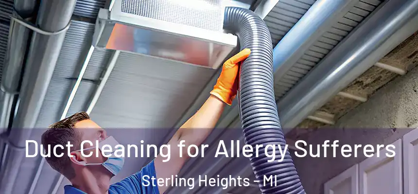 Duct Cleaning for Allergy Sufferers Sterling Heights - MI