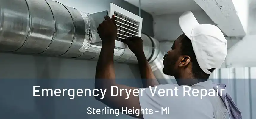 Emergency Dryer Vent Repair Sterling Heights - MI