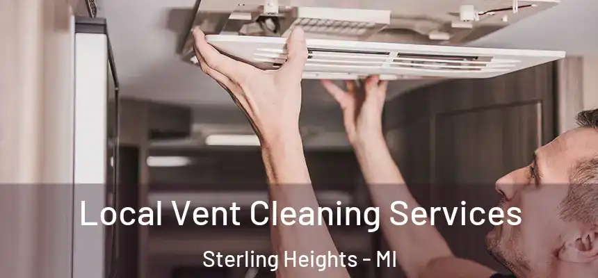 Local Vent Cleaning Services Sterling Heights - MI