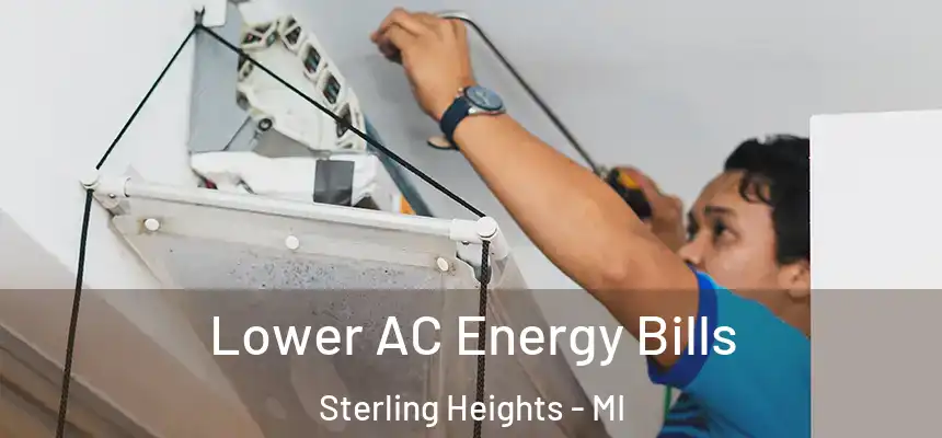 Lower AC Energy Bills Sterling Heights - MI