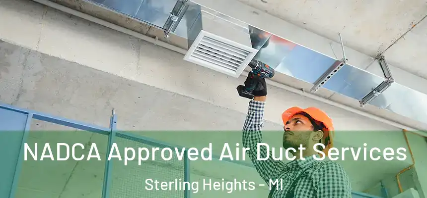 NADCA Approved Air Duct Services Sterling Heights - MI