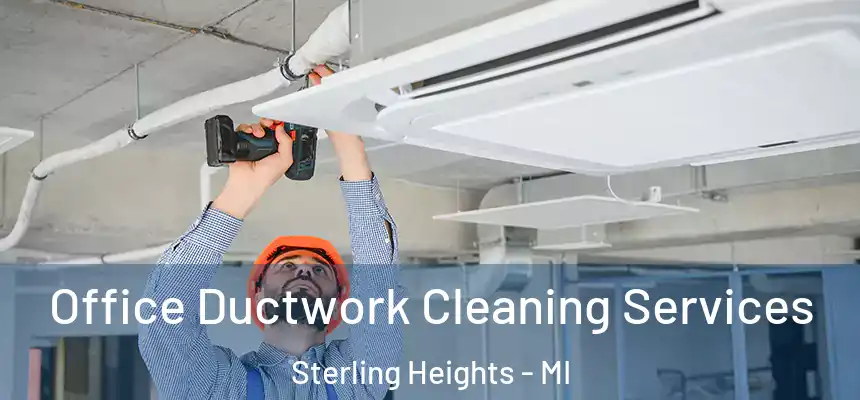 Office Ductwork Cleaning Services Sterling Heights - MI
