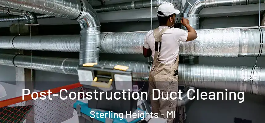  Post-Construction Duct Cleaning Sterling Heights - MI