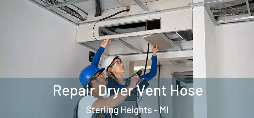 Repair Dryer Vent Hose Sterling Heights - MI