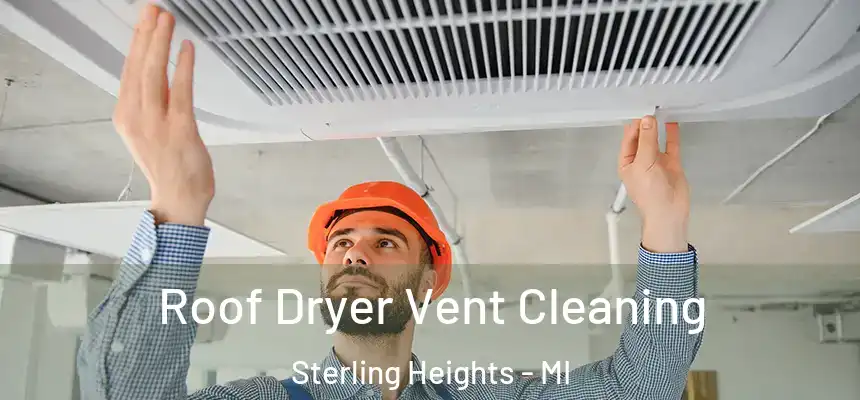 Roof Dryer Vent Cleaning Sterling Heights - MI