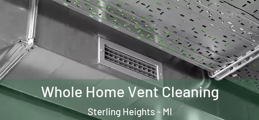 Whole Home Vent Cleaning Sterling Heights - MI